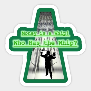 Money is a Whip! Sticker